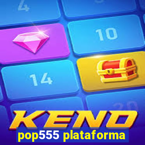 pop555 plataforma